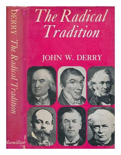 DERRY, JOHN W. (JOHN WESLEY) - The radical tradition : Tom Paine to Lloyd George / John W. Derry