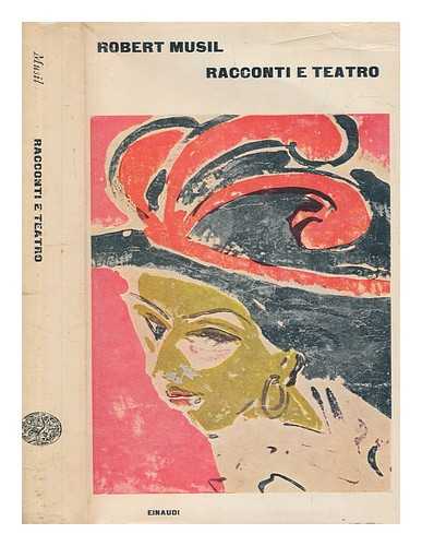 MUSIL, ROBERT - Racconti e teatro