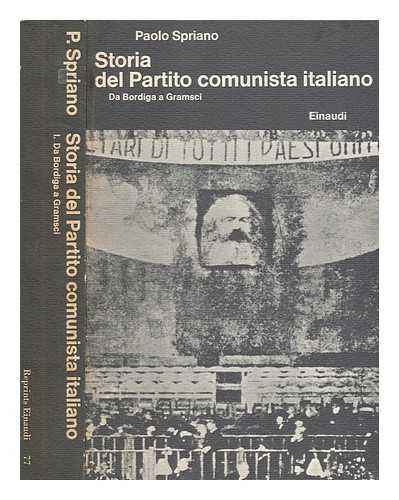 SPRIANO, PAOLO - Storia del Partito comunista italiano 1. Da Bordiga a Gramsci