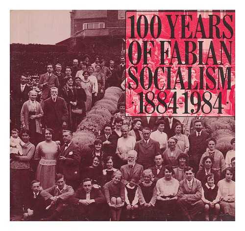 TERRINS, DEIRDRE - 100 years of Fabian socialism, 1884-1984 / [edited and co-ordinated for the Fabian Society by Deirdre Terrins and Phillip Whitehead]