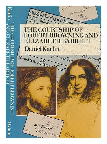 KARLIN, DANIEL - The courtship of Robert Browning and Elizabeth Barrett / Daniel Karlin