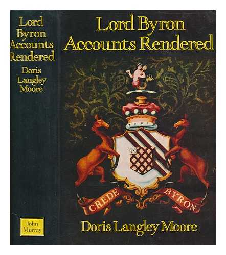 MOORE, DORIS LANGLEY-LEVY - Lord Byron : accounts rendered / (by) Doris Langley Moore