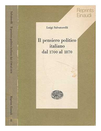 SALVATORELLI, LUIGI (1886-1974) - Il pensiero politico italiano dal 1700 al 1870 / Luigi Salvatorelli