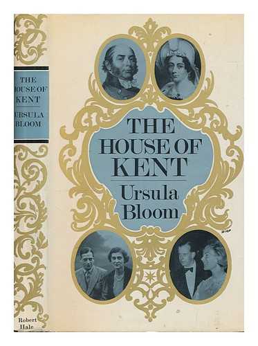 BLOOM, URSULA (1895-1984) - The house of Kent