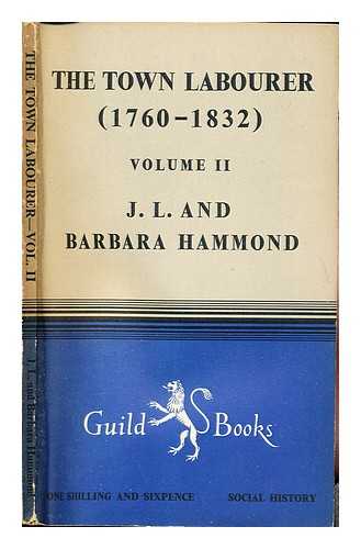 HAMMOND, JOHN LAWRENCE (1872-1949). HAMMOND, BARBARA BRADBY (1873-1962) - The town labourer : 1760-1832, the new civilisation