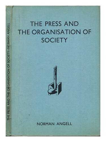 ANGELL, NORMAN (1874-1967) - The press and the organisation of society