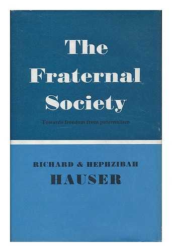 HAUSER, RICHARD AND HEPHZIBAH - The Fraternal Society - Towards Freedom from Paternalism