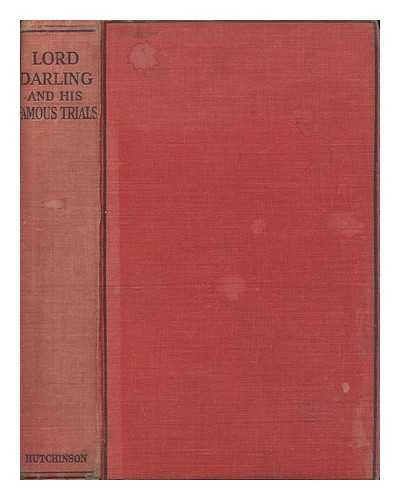 LUCAS, NETLEY - Lord Darling and his famous trials : an authentic biography, prepared (for publication) under the personal supervision of Lord Darling