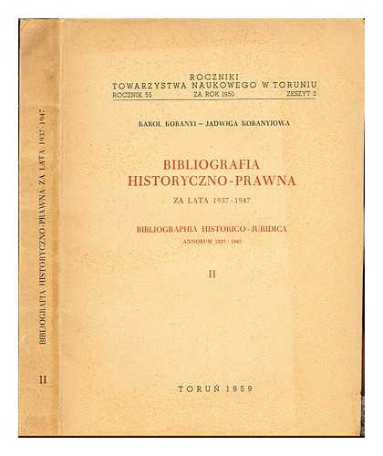 KORANYI, KAROL. KORANYIOWA, JADWIGA - Bibliografia historyczno-Prawna za lata 1937-1947 : Bibliographia historico-juridica annorum: volume II