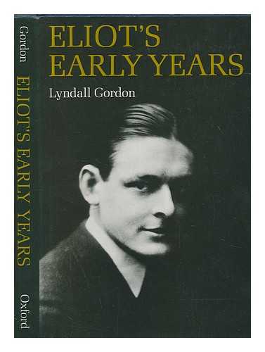 GORDON, LYNDALL - Eliot's early years / Lyndall Gordon