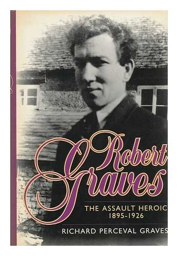 GRAVES, RICHARD PERCEVAL - Robert Graves - the Assault Heroic 1895-1926