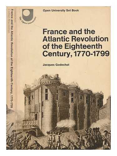 GODECHOT, JACQUES LON (1907-1989) - France and the Atlantic revolution of the eighteenth century, 1770-1799 / [by] Jacques Godechot ; translated [from the French] by Herbert H. Rowen