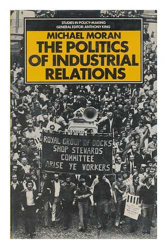 MORAN, MICHAEL - The Politics of Industrial Relations