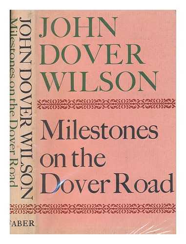 WILSON, JOHN DOVER (1881-1969) - Milestones on the Dover road / John Dover Wilson