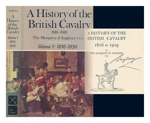 ANGLESEY, GEORGE CHARLES HENRY VICTOR PAGET - A history of the British cavalry, 1816 to 1919