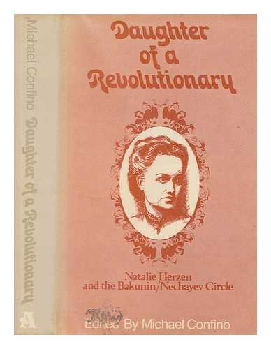 CONFINO, MICHAEL (1926-2010) - Daughter of a revolutionary : Natalie Herzen and the Bakunin-Nechayev circle / edited with an introduction by Michael Confino ; translated [from the Russian] by Hilary Sternberg and Lydia Bott