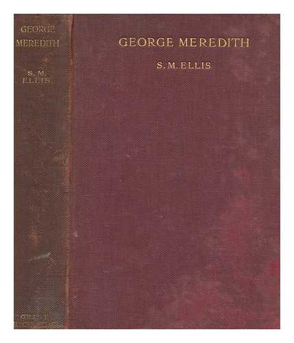 ELLIS, S. M. (STEWART MARSH) - George Meredith : his life and friends in relation to his work