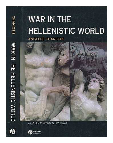 CHANIOTIS, ANGELOS - War in the Hellenistic world : a social and cultural history / Angelos Chaniotis