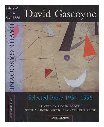 GASCOYNE, DAVID (1916-2001) - Selected prose 1934-96 / David Gascoyne; edited by Roger Scott; with an introduction by Kathleen Raine