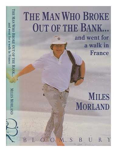 MORLAND, MILES - The man who broke out of the bank : ... and went for a walk in France / Miles Morland