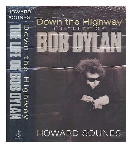 SOUNES, HOWARD - Down the highway : the life of Bob Dylan / Howard Sounes