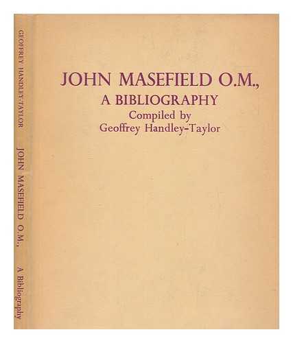 HANDLEY-TAYLOR, GEOFFREY - John Masefield, O.M : the Queen's Poet Laureate / a bibliography and eighty-first birthday tribute compiled by Geoffrey Handley-Taylor