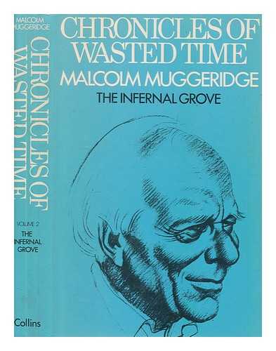 MUGGERIDGE, MALCOLM (1903-1990) - Chronicles of wasted time. Part 2 The infernal grove / Malcolm Muggeridge