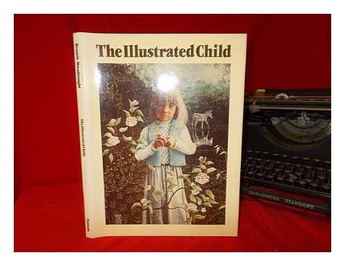 BENNETT, PETER - The Illustrated child / text, Peter Bennett ; design, Dreadnaught ; (edited by Katherine Koller...)
