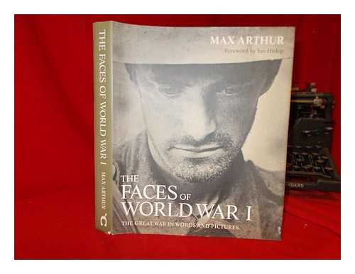 ARTHUR, MAX (MILITARY HISTORIAN) - The faces of World War I / Max Arthur ; foreword by Ian Hislop