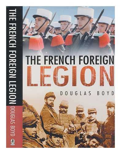 BOYD, DOUGLAS - The French Foreign Legion / Douglas Boyd