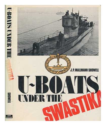 SHOWELL, JAK P. MALLMAN (JAK PETER MALLMANN) - U-boats under the Swastika : an introduction to German submarines, 1935-1945 / [by] J.P. Mallmann Showell