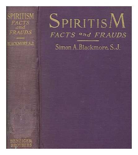BLACKMORE, SIMON AUGUSTINE (1848-1926) - Spiritism, facts and frauds