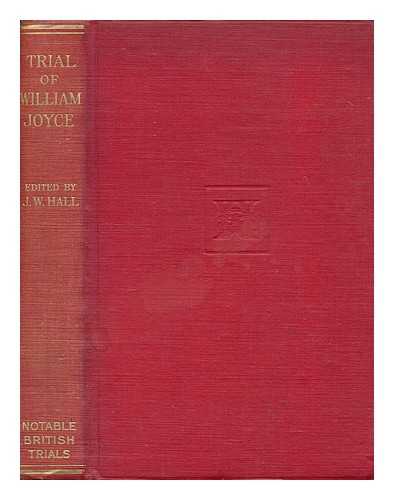 JOYCE, WILLIAM (1906-1946) - Trial of William Joyce / edited by J. W. Hall