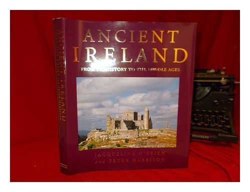 O'BRIEN, JACQUELINE (JACQUELINE WITTENOOM) - Ancient Ireland : from prehistory to the Middle Ages / Jacqueline O'Brien and Peter Harbison