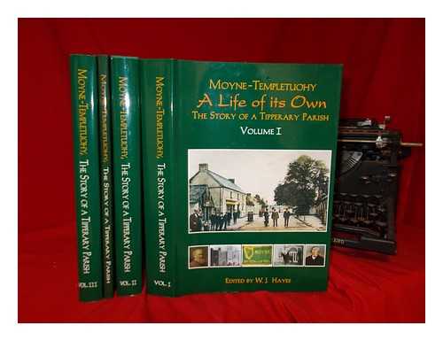 HAYES, WILLIAM J - A Life of its own : Moyne-Templetuohy, the story of a Tipperary Parish / general editor William J. Hayes - 4 volumes
