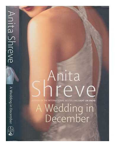 SHREVE, ANITA - A wedding in December : a novel / Anita Shreve