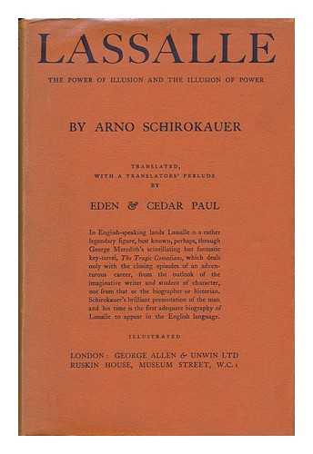 SCHIROKAUER, ARNOLD (1899-1954) - Lassalle; the Power of Illusion and the Illusion of Power, by Arno Schirokauer, Translated by Eden & Cedar Paul