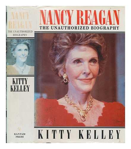 KELLEY, KITTY - Nancy Reagan : the unauthorized biography / Kitty Kelley