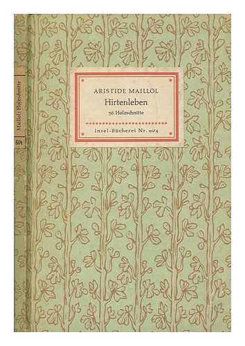 MAILLOL, ARISTIDE (1861-1944) - Hirtenleben. / Mit einem Geleitwort von Erhart Kstner