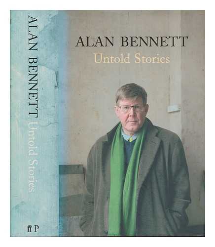 BENNETT, ALAN - Untold stories / Alan Bennett