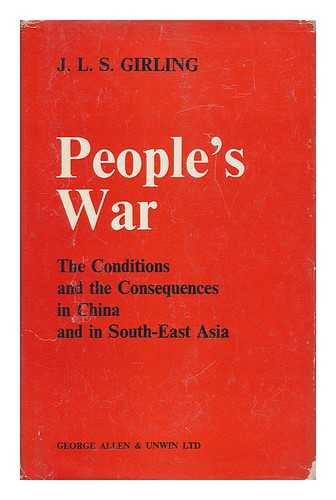 GIRLING, J. L. S. - People's War - the Conditions and the Consequences in China and in South-East Asia