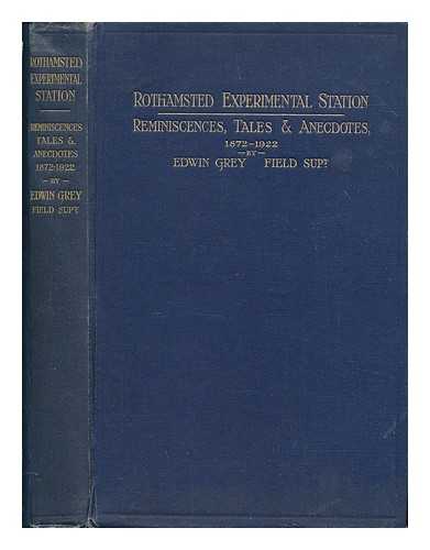 GREY, EDWIN - Rothamsted experimental station. Reminiscences, tales and anecdotes of the laboratories, staff and experimental fields, 1872-1922