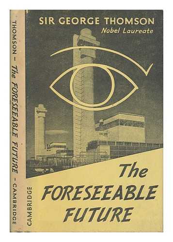 THOMSON, G. P. (GEORGE PAGET) (1892-1975) - The Foreseeable Future