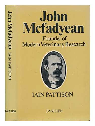 PATTISON, IAIN - John McFadyean : a great British veterinarian