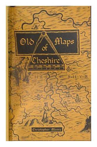 MOORE, CHRISTOPHER - Old maps of Cheshire / Christopher Moore