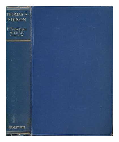 MILLER, FRANCIS TREVELYAN (1877-1959) - Thomas A. Edison : the authentic life story of the world's greatest inventor / F. Trevelyan Miller