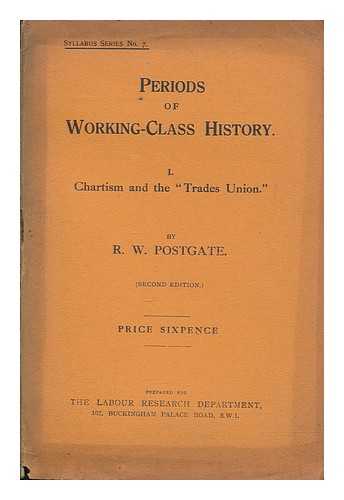 POSTGATE, RAYMOND (1896-1971) - Periods of working-class history. I Chartism and the 'trades union.'