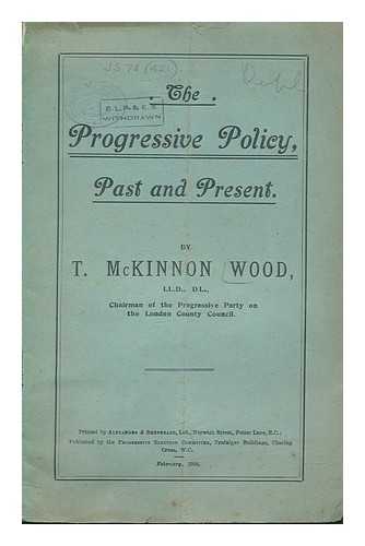 WOOD, T. MCKINNON - The progressive policy, past and present