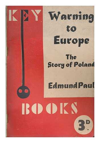 PAUL, EDMUND - Warning to Europe : the story of Poland