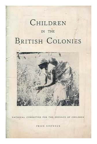 NATIONAL COMMITTEE FOR THE DEFENCE OF CHILDREN - Children in the British colonies / National Committee for the Defence of Children